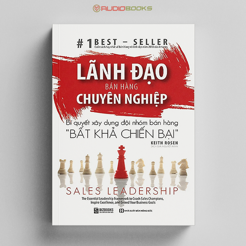 Lãnh Đạo Bán Hàng Chuyên Nghiệp - Bí Quyết Xây Dựng Đội Nhóm Bán Hàng "Bất Khả Chiến Bại"