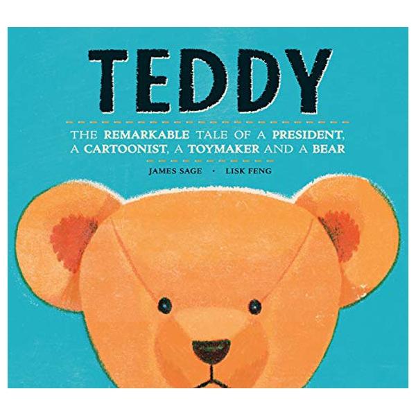Teddy: The Remarkable Tale of a President, a Cartoonist, a Toymaker and a Bear