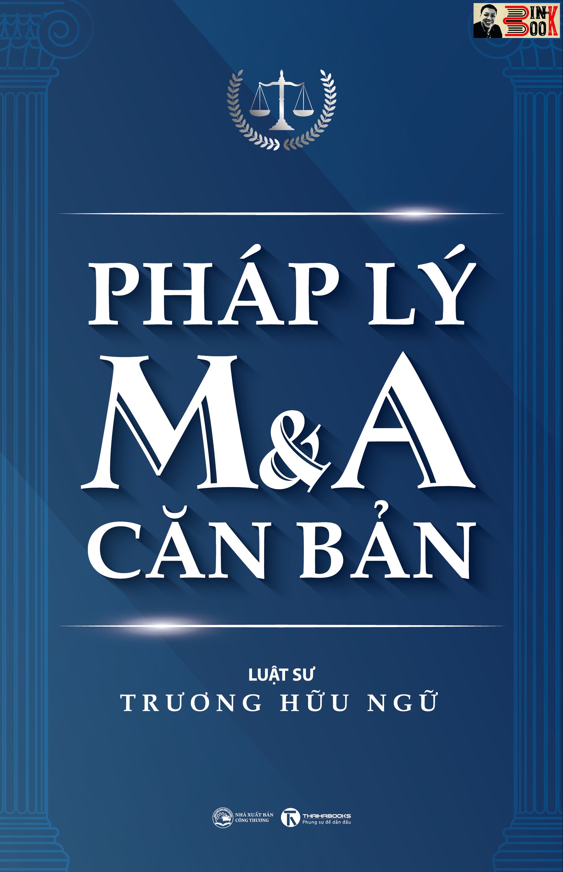 PHÁP LÝ M&amp;A CĂN BẢN Luật sư Trương Hữu Ngữ - Thái Hà - NXB Công Thương