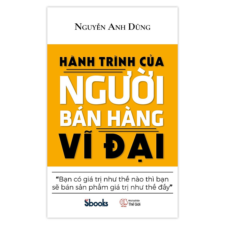 HÀNH TRÌNH CỦA NGƯỜI BÁN HÀNG VĨ ĐẠI - Nguyễn Anh Dũng