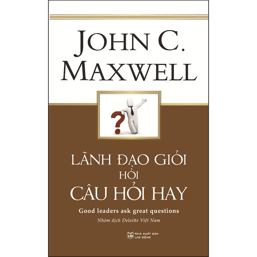 Lãnh Đạo Giỏi Hỏi Câu Hỏi Hay (Tái Bản)