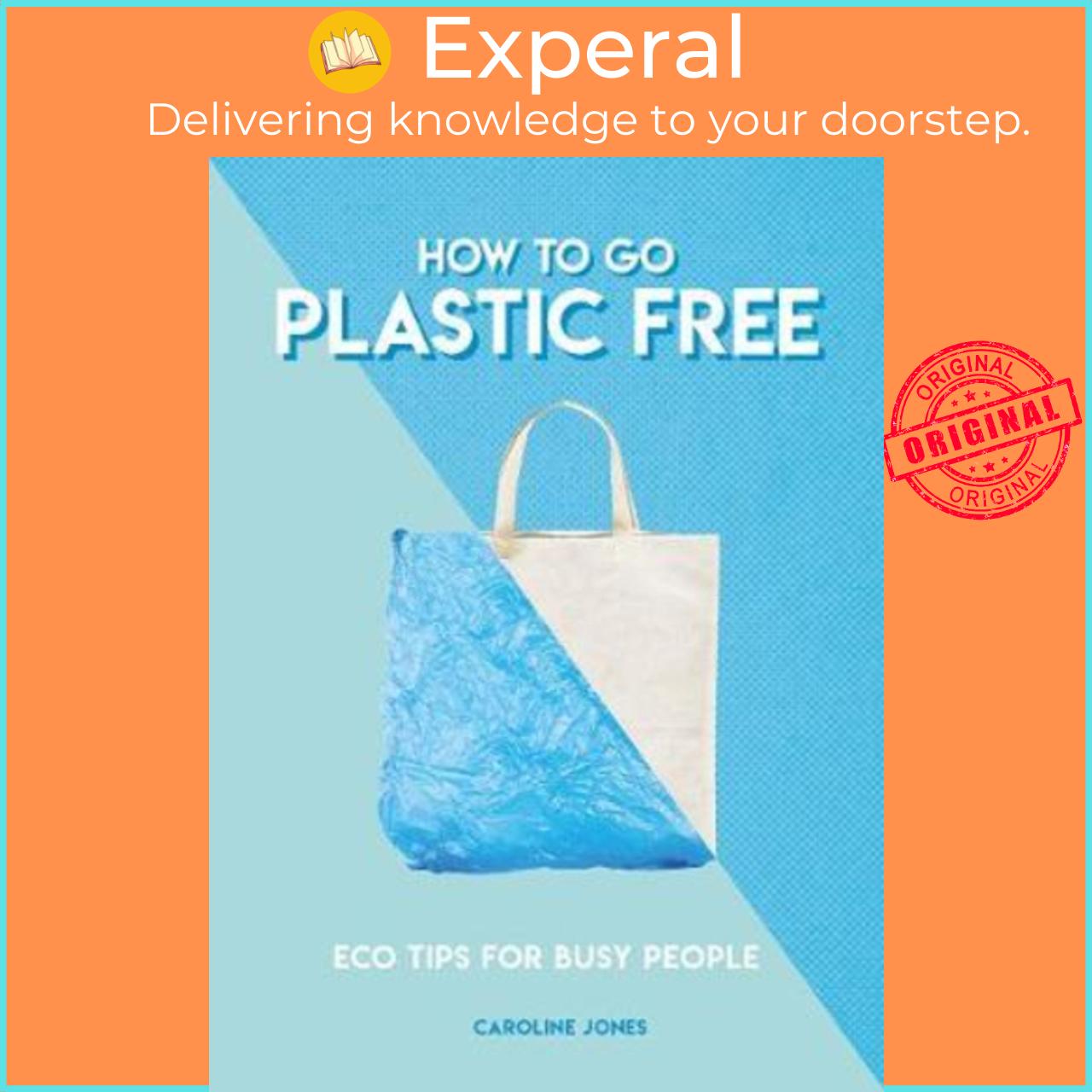 Sách - How to Go Plastic Free : Eco Tips for Busy People by Caroline Jones