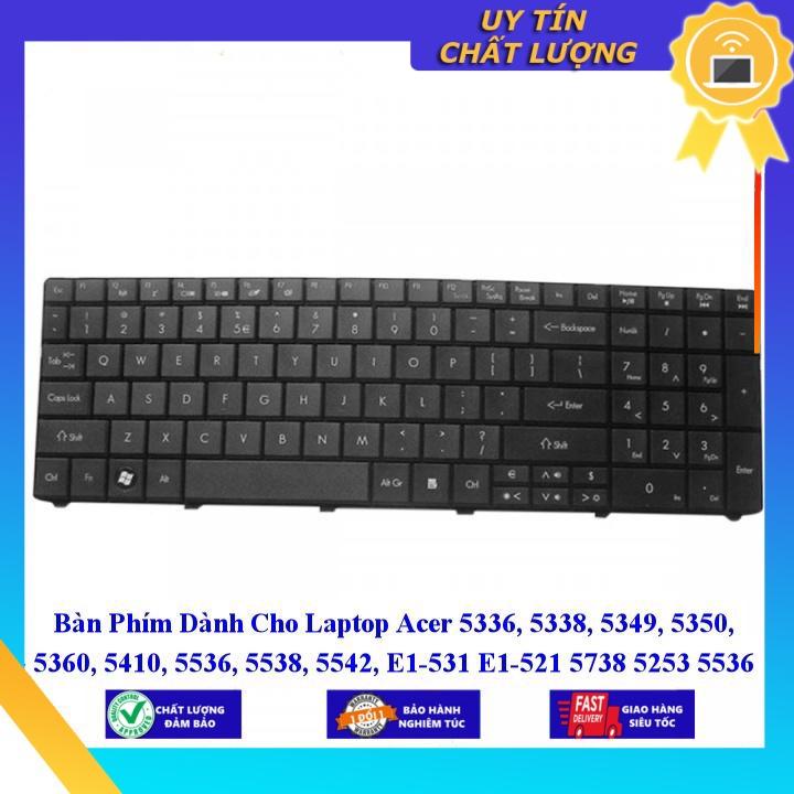 Bàn Phím dùng cho Laptop Acer 5336 5338 5349 5350 5360 5410 5536 5538 5542 E1-531 E1-521 5738 5253 5536 5740  - Hàng Nhập Khẩu New Seal