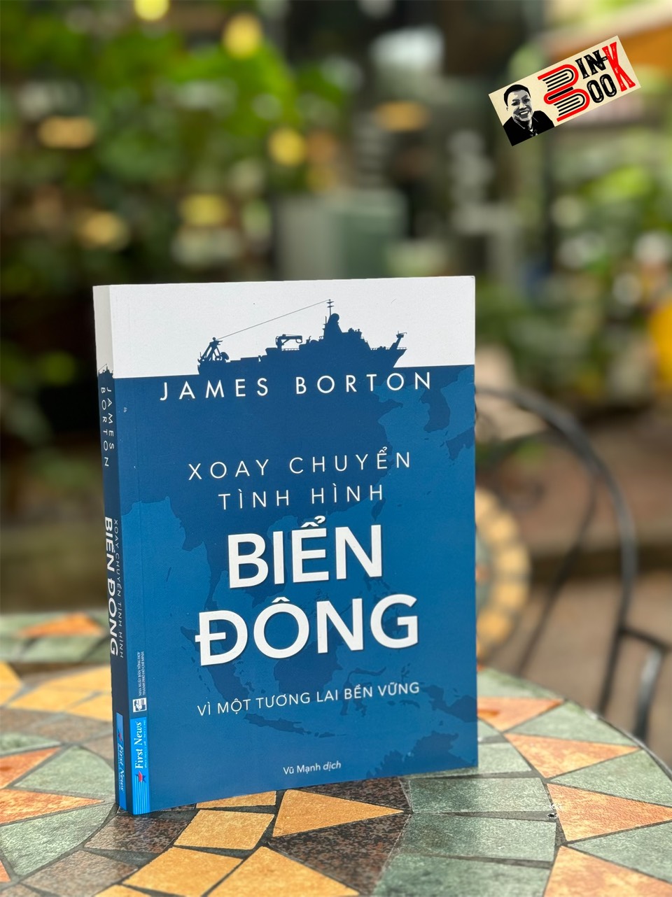 XOAY CHUYỂN TÌNH HÌNH BIỂN ĐÔNG – James Borton – Vũ Mạnh dịch – First News - NXb tổng hợp TP Hồ Chí Minh