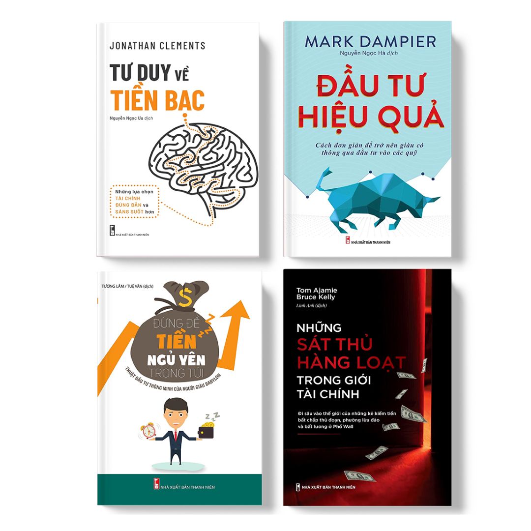 Combo sách - Tài Chính Thông Minh Những Sát Thủ Hàng Loạt Trong Giới Tài Chính + Đầu Tư Hiệu Quả + Tư Duy Về Tiền Bạc (TB) + Đừng Để Tiền Ngủ Yên Trong Túi (TB) (MinhLongBooks)
