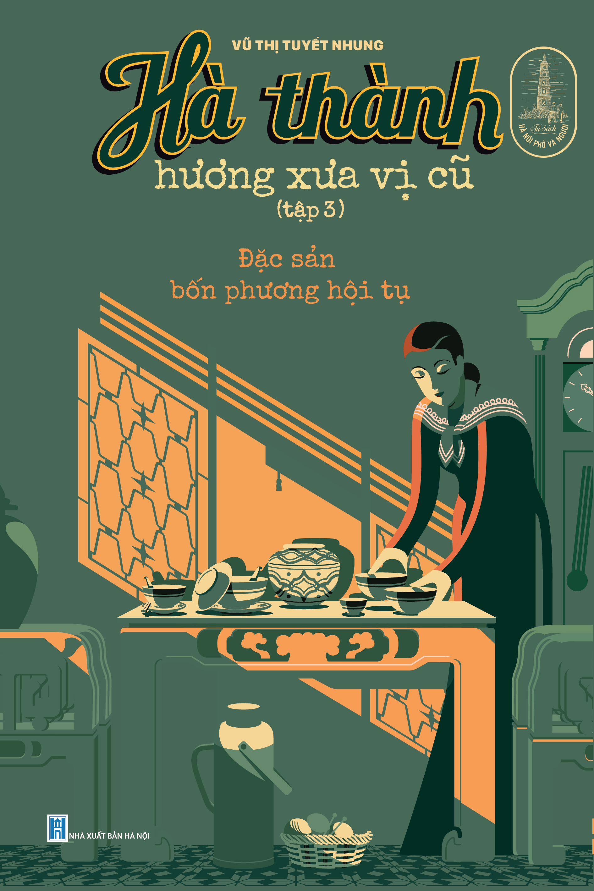 Sách - HÀ THÀNH HƯƠNG XƯA VỊ CŨ (tập 3) - Tác giả Vũ Thị Tuyết Nhung - Trithuctrebooks - Khổ 16*24 cm