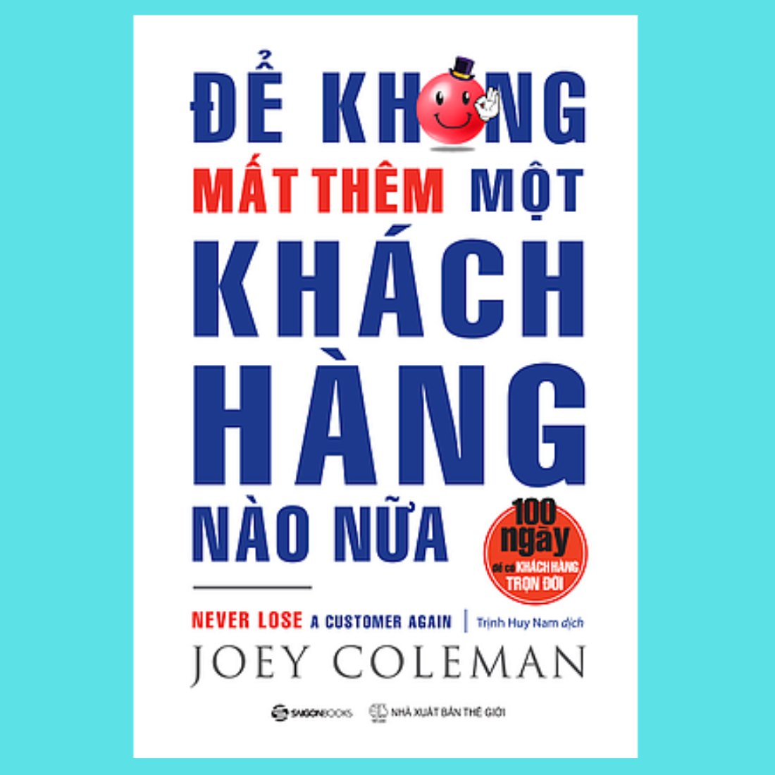 Để không mất thêm một khách hàng nào nữa (Never Lose a Customer Again) - Tác giả: Joey Coleman