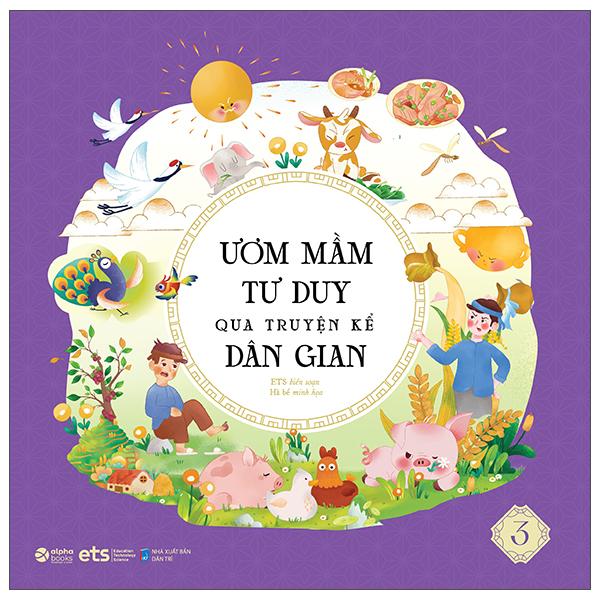 Ươm Mầm Tư Duy Qua Truyện Kể Dân Gian - Tập 3