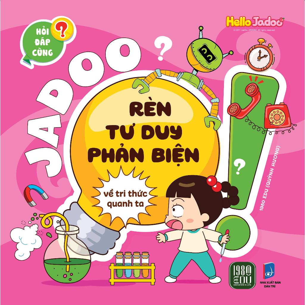 Jadoo Rèn Luyện Tư Duy Phản Biện - Về Tri Thức Quanh Ta