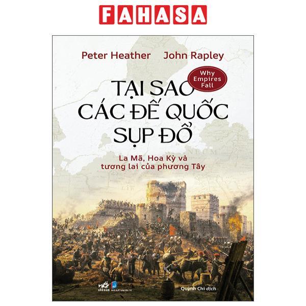 Sách - Tại Sao Các Đế Quốc Sụp Đổ - La Mã, Hoa Kỳ Và Tương Lai Của Phương Tây