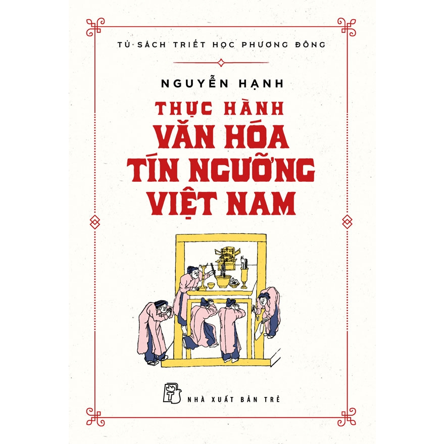 Thực Hành Văn Hóa Tín Ngưỡng Việt Nam- Cuốn Sách Về Lịch Sử Văn Hóa Hay Của Người Việt Nam