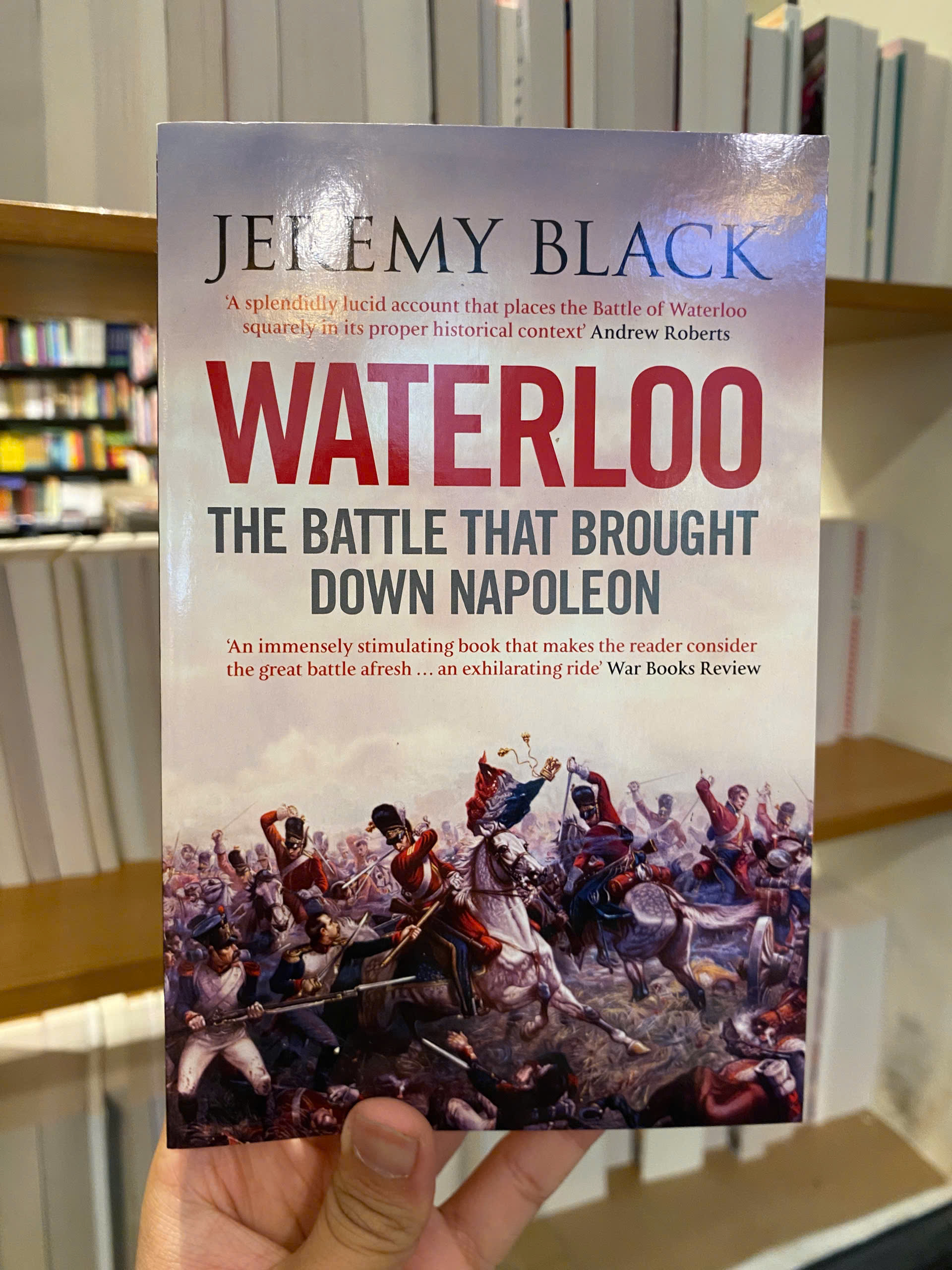 Sách - Waterloo: The Battle That Brought Down Napoleon by Jeremy Black - English History Book