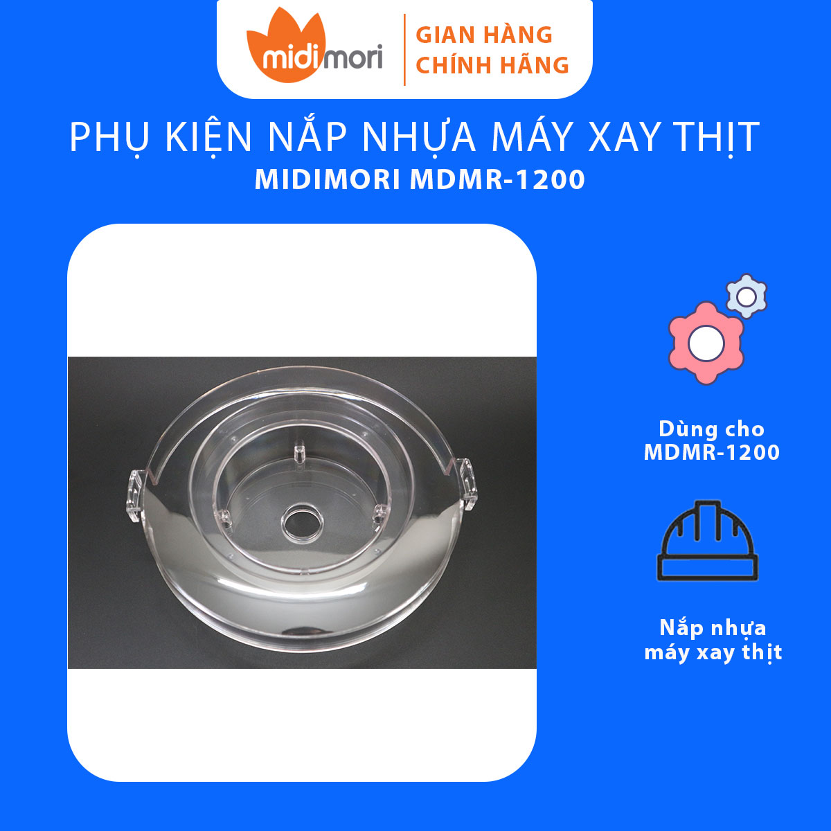 Phụ Kiện Nắp Nhựa Dùng Cho Máy Xay Thịt Midimori MDMR-1200 (1200W) - Hàng Chính Hãng