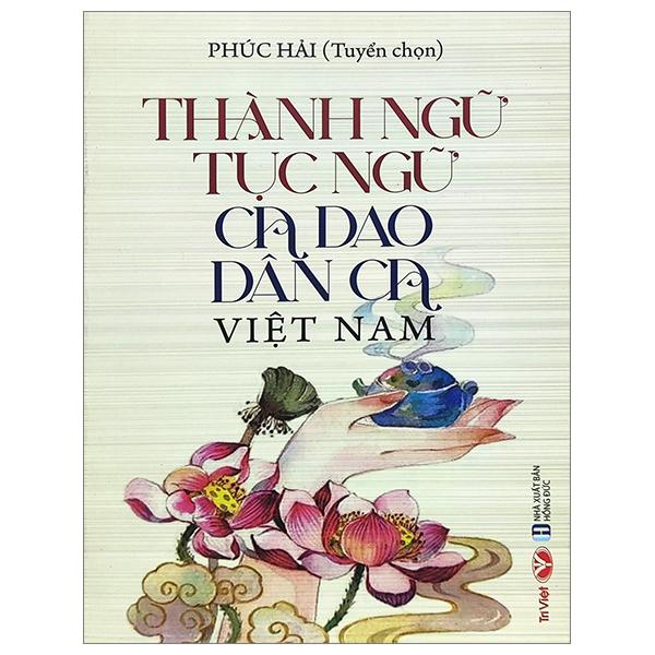Thành Ngữ, Tục Ngữ, Ca Dao Dân Ca Việt Nam