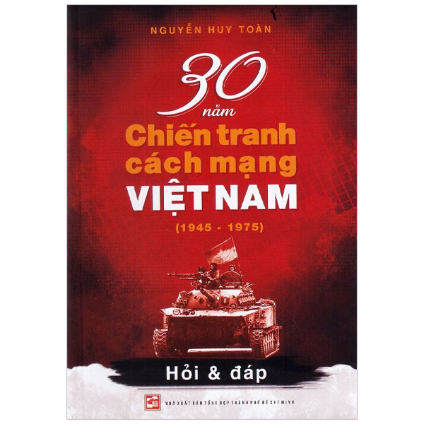 30 Năm Chiến Tranh Cách Mạng Việt Nam - Nguyễn Huy Toàn