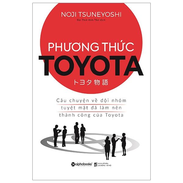 Sách Phương Thức Toyota  Câu Chuyện Về Đội Nhóm Tuyệt Mật Đã Làm Nên Thành Công Của Toyota