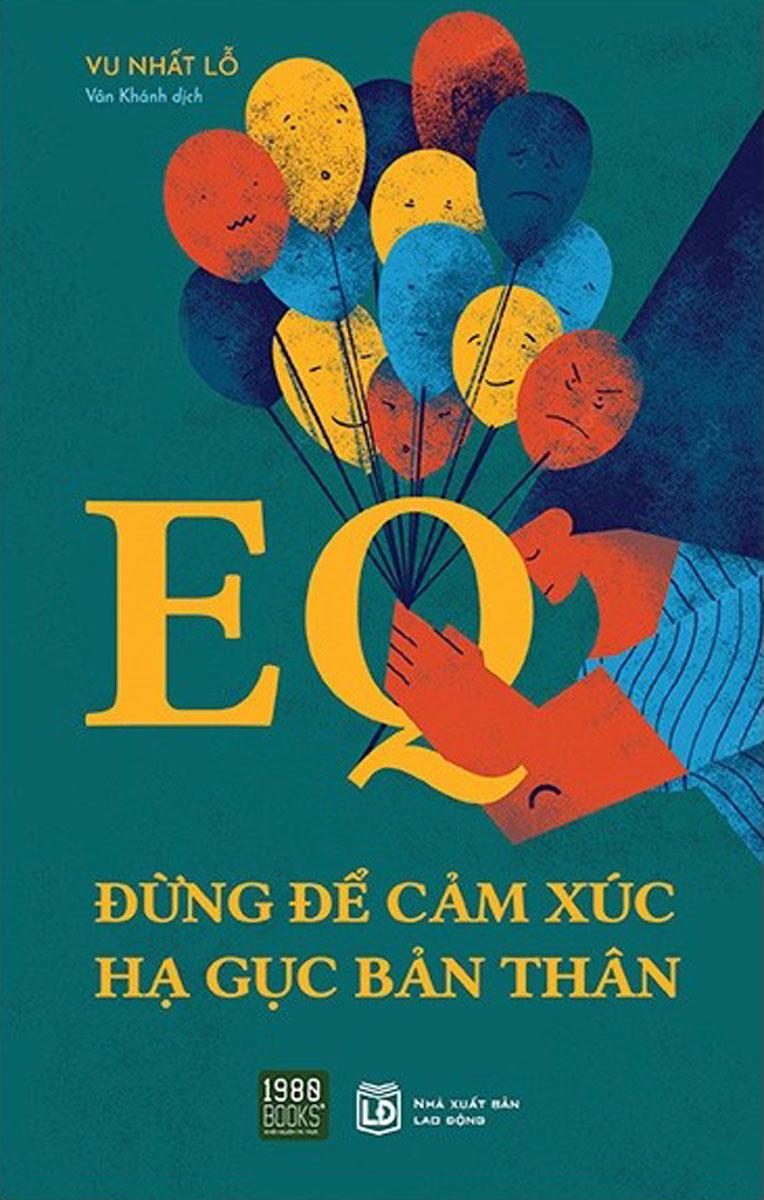 EQ - ĐỪNG ĐỂ CẢM XÚC HẠ GỤC BẢN THÂN