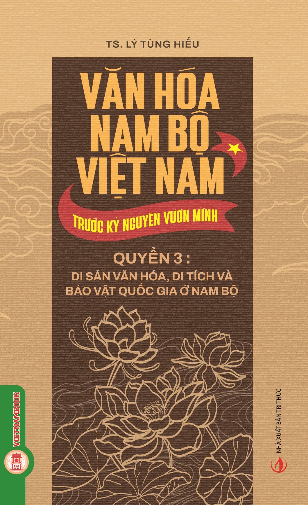 Văn Hóa Nam Bộ Việt Nam Trước Kỷ Nguyên Vươn Mình, Quyển 3: Di Sản Văn Hóa, Di Tích Và Bảo Vật Quốc Gia Ở Nam Bộ