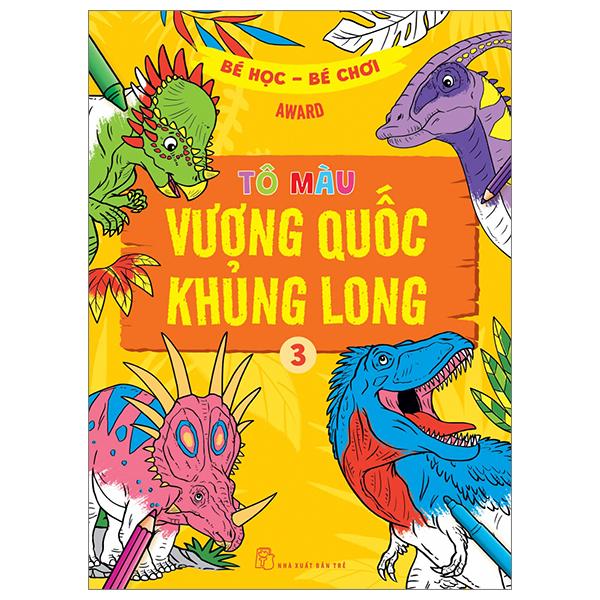 Bé Học-Bé Chơi - Tô Màu Vương Quốc Khủng Long 3