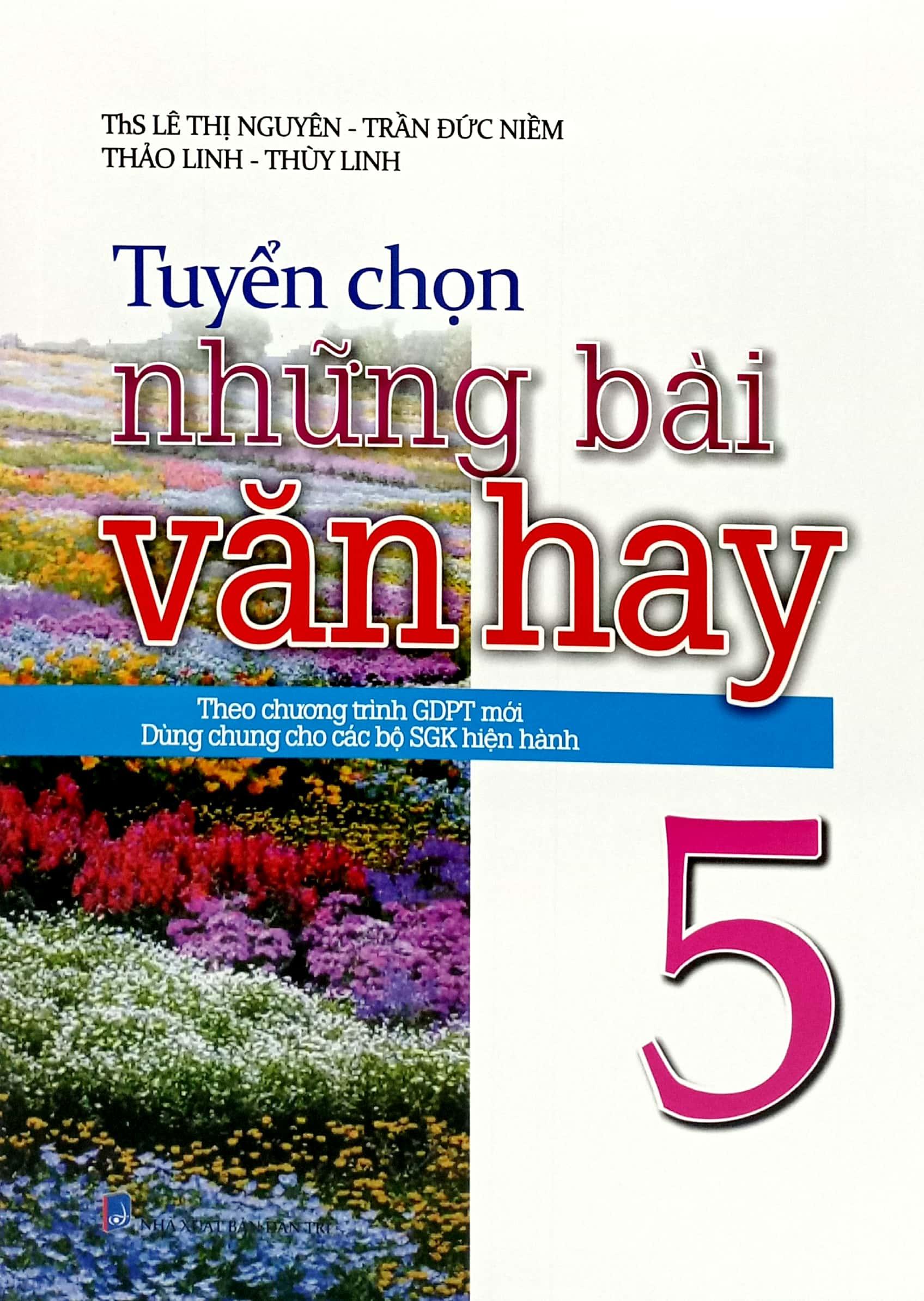 Tuyển Chọn Những Bài Văn Hay 5 (Theo Chương Trình Giáo Dục Phổ Thông Mới - Dùng Chung Cho Các Bộ Sách Giáo Khoa Hiện Hành)