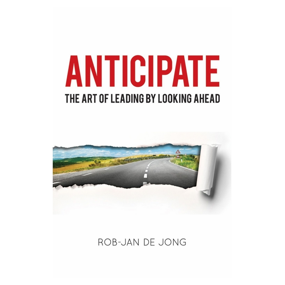 Anticipate: The Art of Leading by Looking Ahead