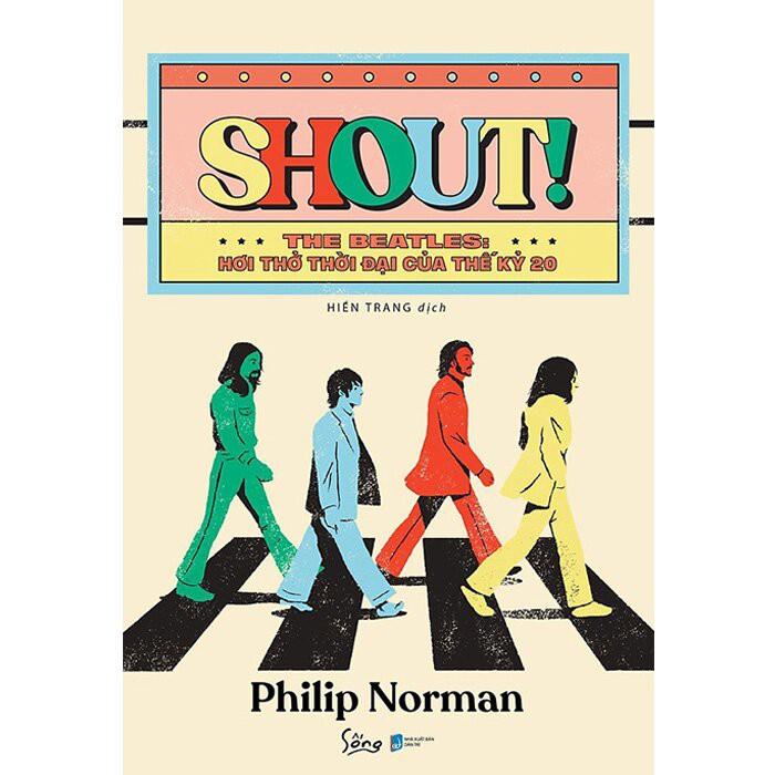 Sách Shout! The Beatles - Hơi Thở Thời Đại Của Thế Kỷ 20 - Alphabooks - BẢN QUYỀN