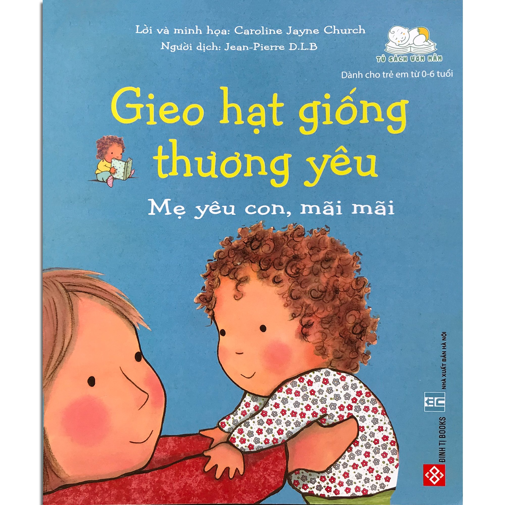 Sách - Gieo Hạt Giống Thương Yêu: Mẹ Yêu Mọi Thứ Ở Con, Bé Con Ngọt Ngào Của Mẹ, Chúc Con Ngủ Ngon,... (Bộ 8 quyển, lẻ tùy chọn) Dành cho trẻ từ 0-6 tuổi