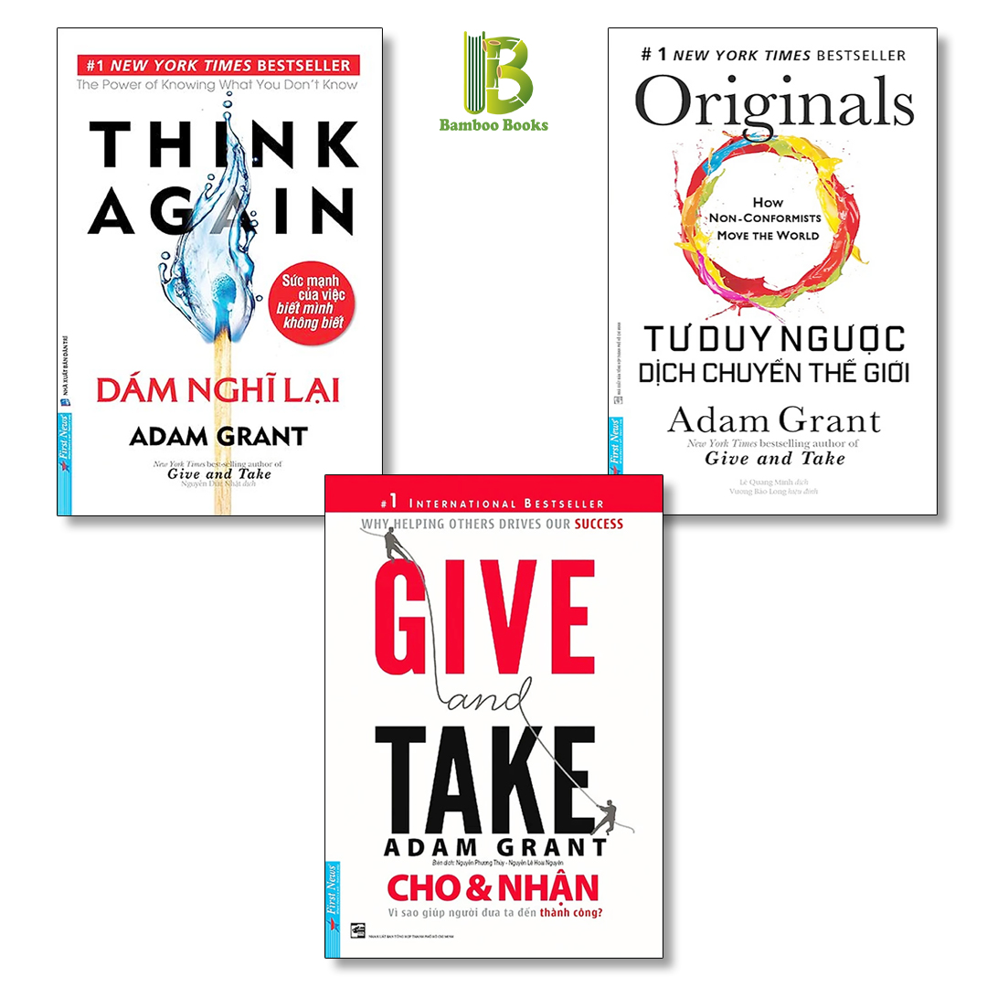 Combo 3 Tác Phẩm Của Adam Grant: Dám Nghĩ Lại + Cho Và Nhận + Tư Duy Ngược Dịch Chuyển Thế Giới - Top 1 The New York Times Best Seller - First News - Tặng Kèm Bookmark Bamboo Books