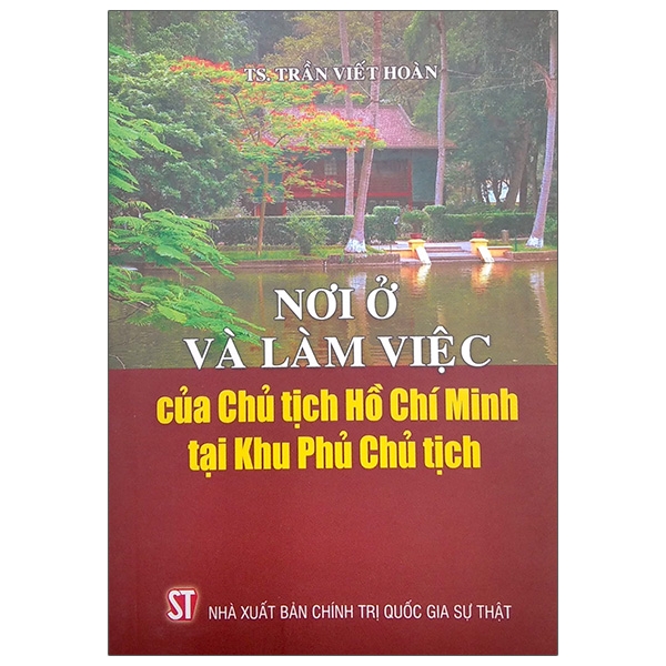 Nơi Ở Và Làm Việc Của Chủ Tịch Hồ Chí Minh Tại Khu Phủ Chủ Tịch