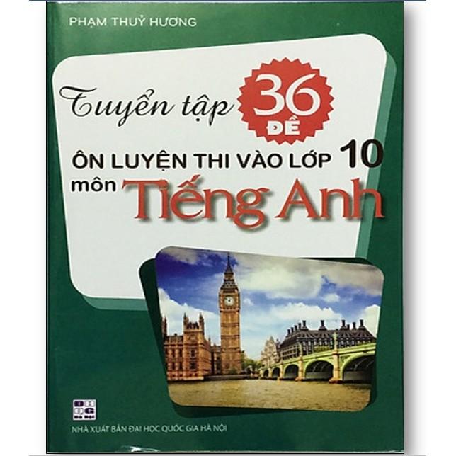 Sách - Tuyển tập 36 đề ôn luyện thi vào lớp 10 môn Tiếng anh