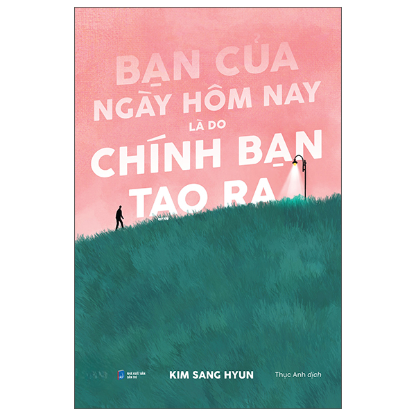 Bạn Của Ngày Hôm Nay Là Do Chính Bạn Tạo Ra- AZ