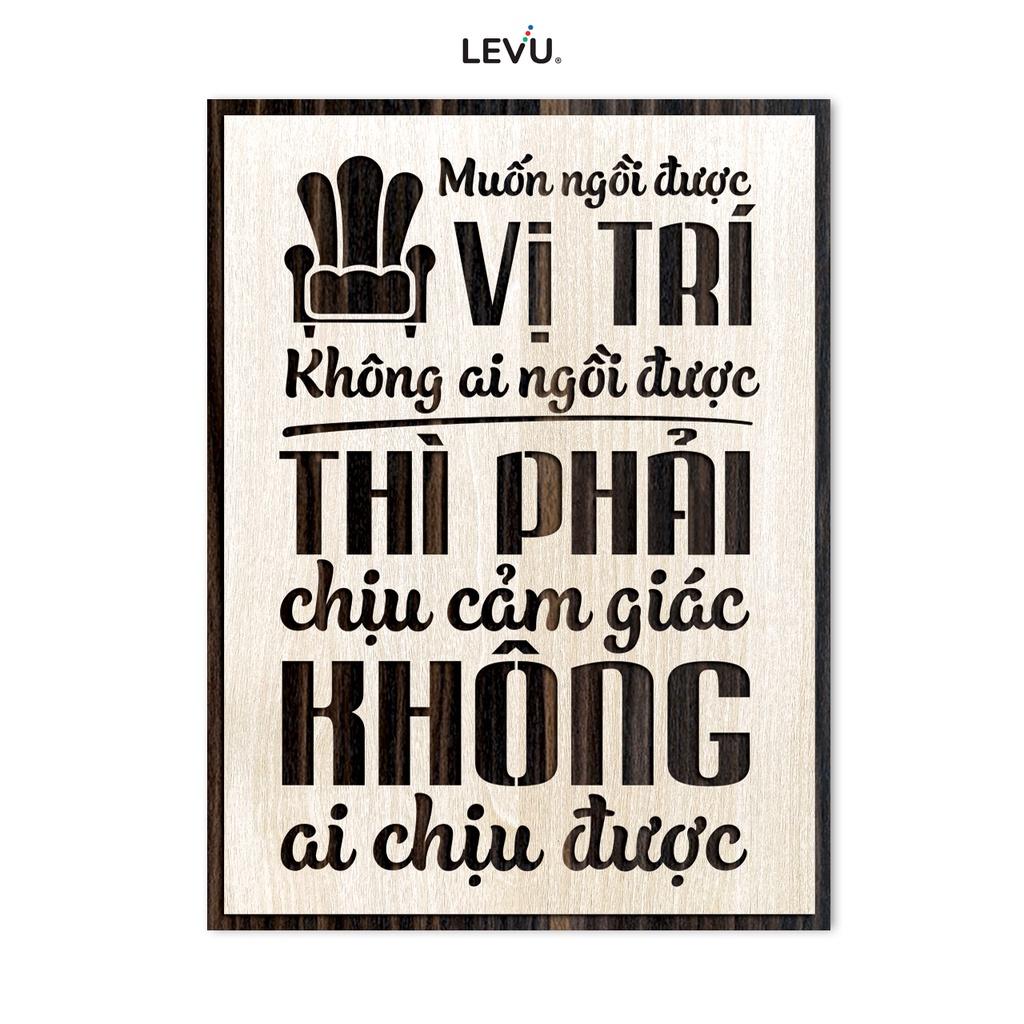 Tranh Slogan LEVU LV021 "Muốn ngồi ở vị trí không ai ngồi được thì phải chịu được cảm giác không ai chịu được"
