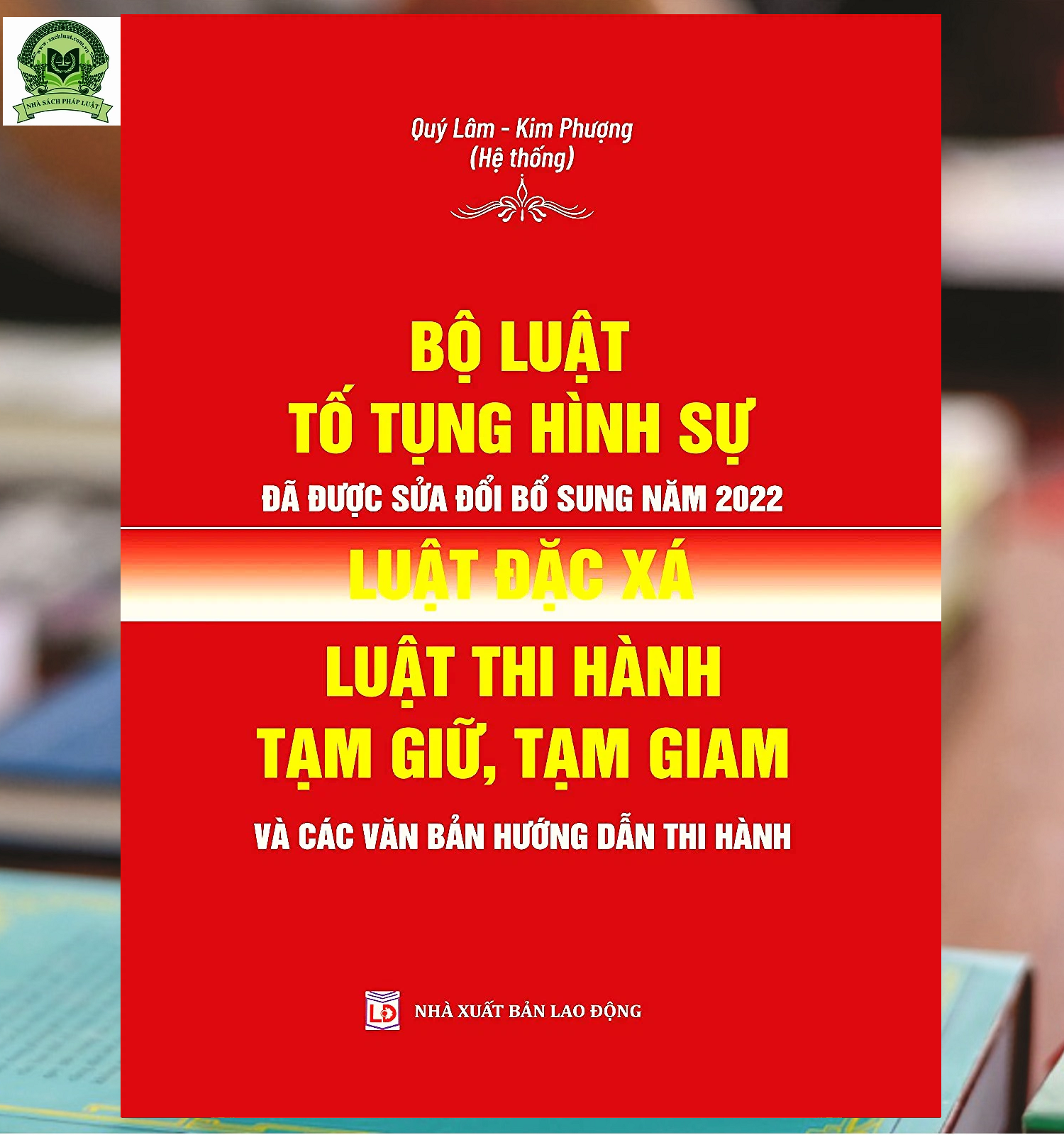 Bộ Luật Tố Tụng Hình Sử Đã Được Sửa Đổi, Bổ Sung Năm  2022, Luật Đặc Xá, Luật Thi Hành Tạm Giữ, Tạm Giam Và Các Văn Bản Hướng Dẫn Thi Hành