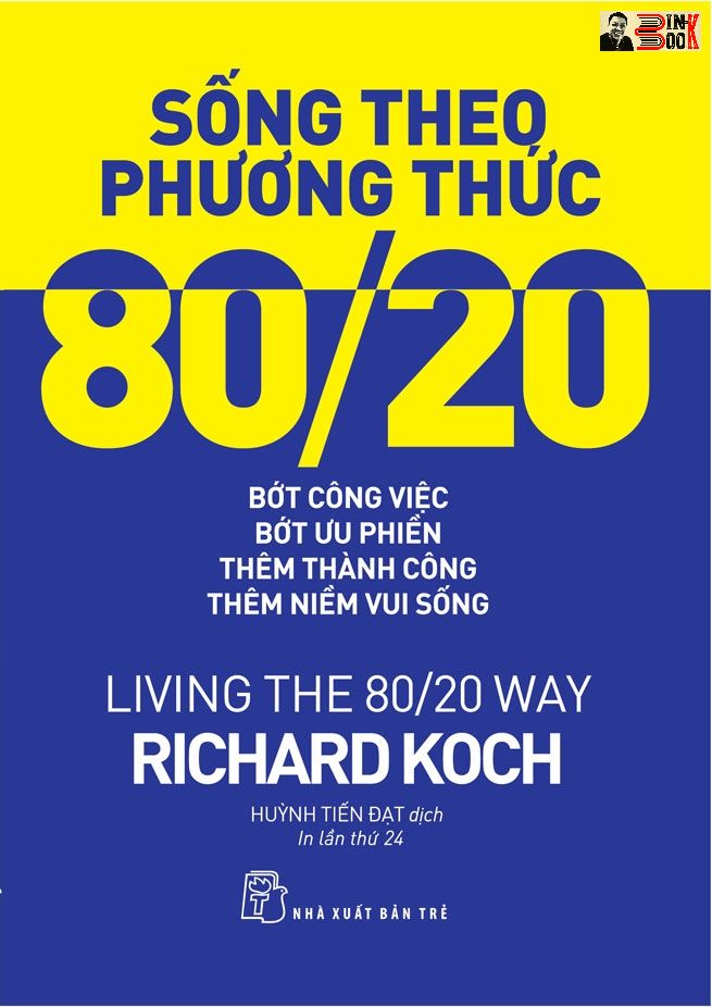 NGUYÊN LÝ 80/20 VÀ 92 QUY LUẬT LŨY THỪA TỰ NHIÊN VẬN DỤNG VÀO KINH DOANH, NGUYÊN LÝ 80/20 - BÍ QUYẾT LÀM ÍT ĐƯỢC NHIỀU, - Richard Koch – CON NGƯỜI 80/20 - SỐNG THEO PHƯƠNG THỨC 80/20 -NXB Trẻ