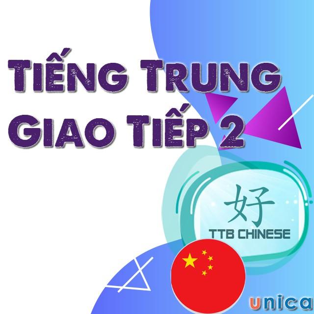 Khóa học NGOẠI NGỮ- Tiếng Trung Giao Tiếp - 2 -[UNICA.VN