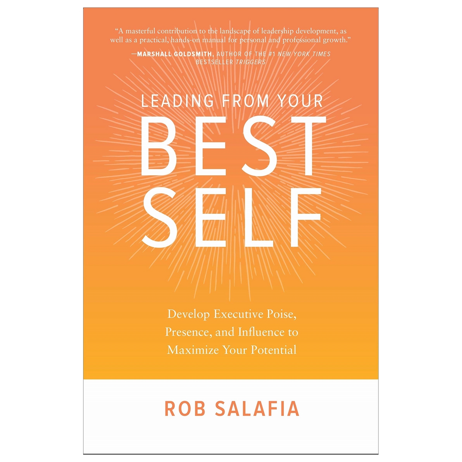 Leading From Your Best Self: Develop Executive Poise, Presence, And Influence To Maximize Your Potential
