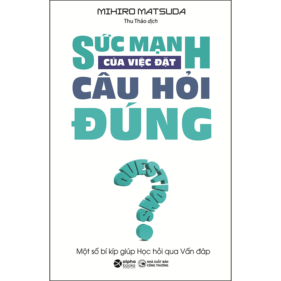 Sức Mạnh Của Việc Đặt Câu Hỏi Đúng (Tái Bản)