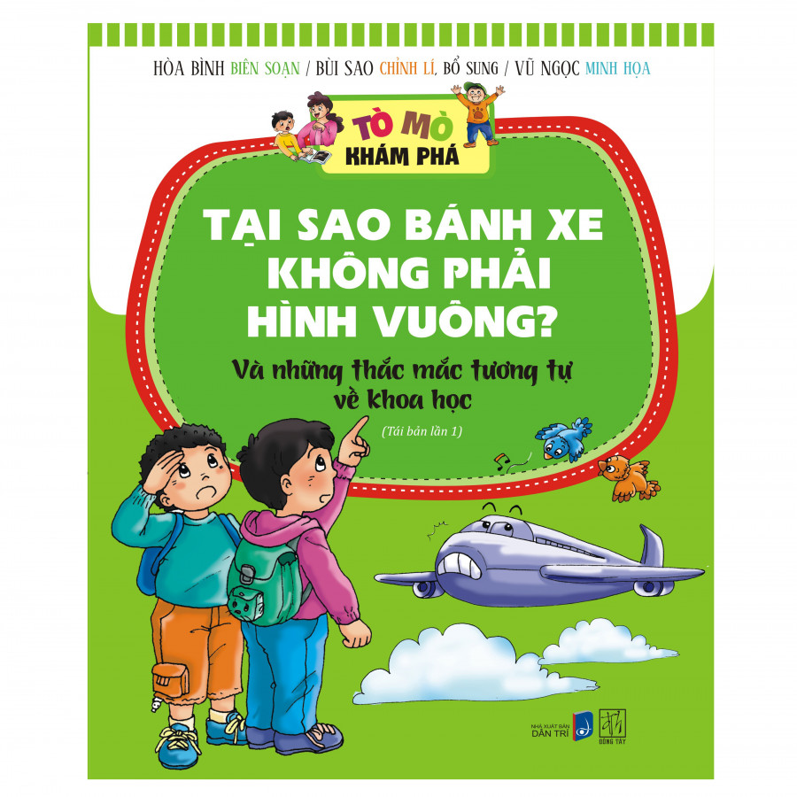 Tò Mò Khám Phá - Tại Sao Bánh Xe Không Phải Hình Vuông (Tranh Màu) (Tái Bản)