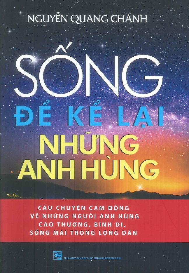 Combo Kể chuyện Cụm Tình Báo H.63 Anh Hùng + Sống Để kể Lại Những Anh Hùng - Nguyễn Quang Chánh (NXB)