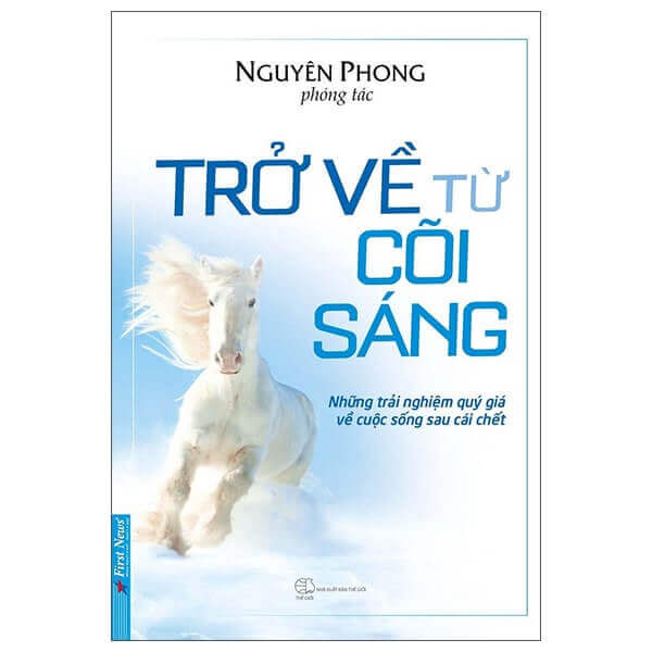 Trở Về Từ Cõi Sáng – Hé Lộ Bí Mật Về Thế Giới Bên Kia Cửa Tử - Bìa mềm - Tác Giả Nguyên Phong - First News