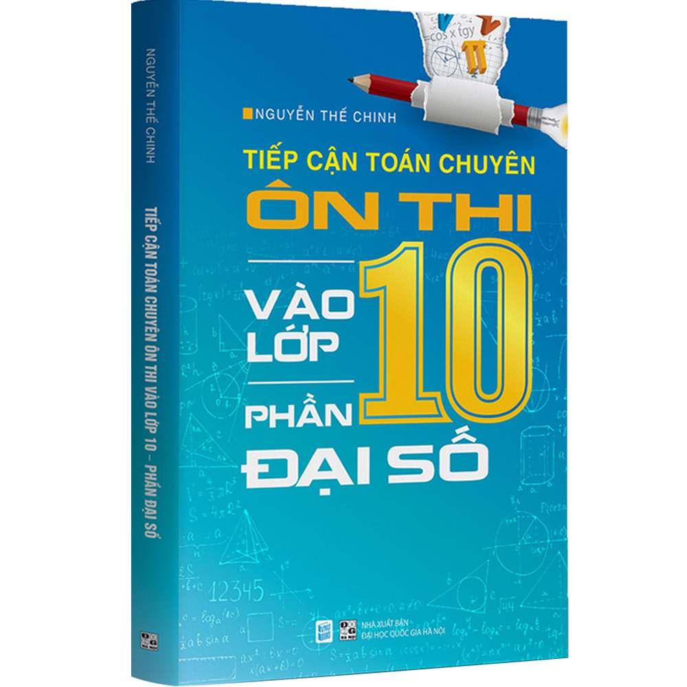 Tiếp Cận Toán Chuyên - Ôn Thi Vào Lớp 10 - Phần Đại Số (Tặn Kèm Bookmark)