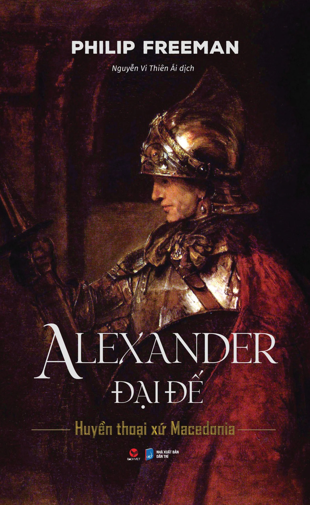 (Bìa Cứng) Alexander Đại Đế - Huyền Thoại Xứ Macedonia - Philip Freeman - Nguyễn Vi Thiên Ái dịch - (bìa mềm)