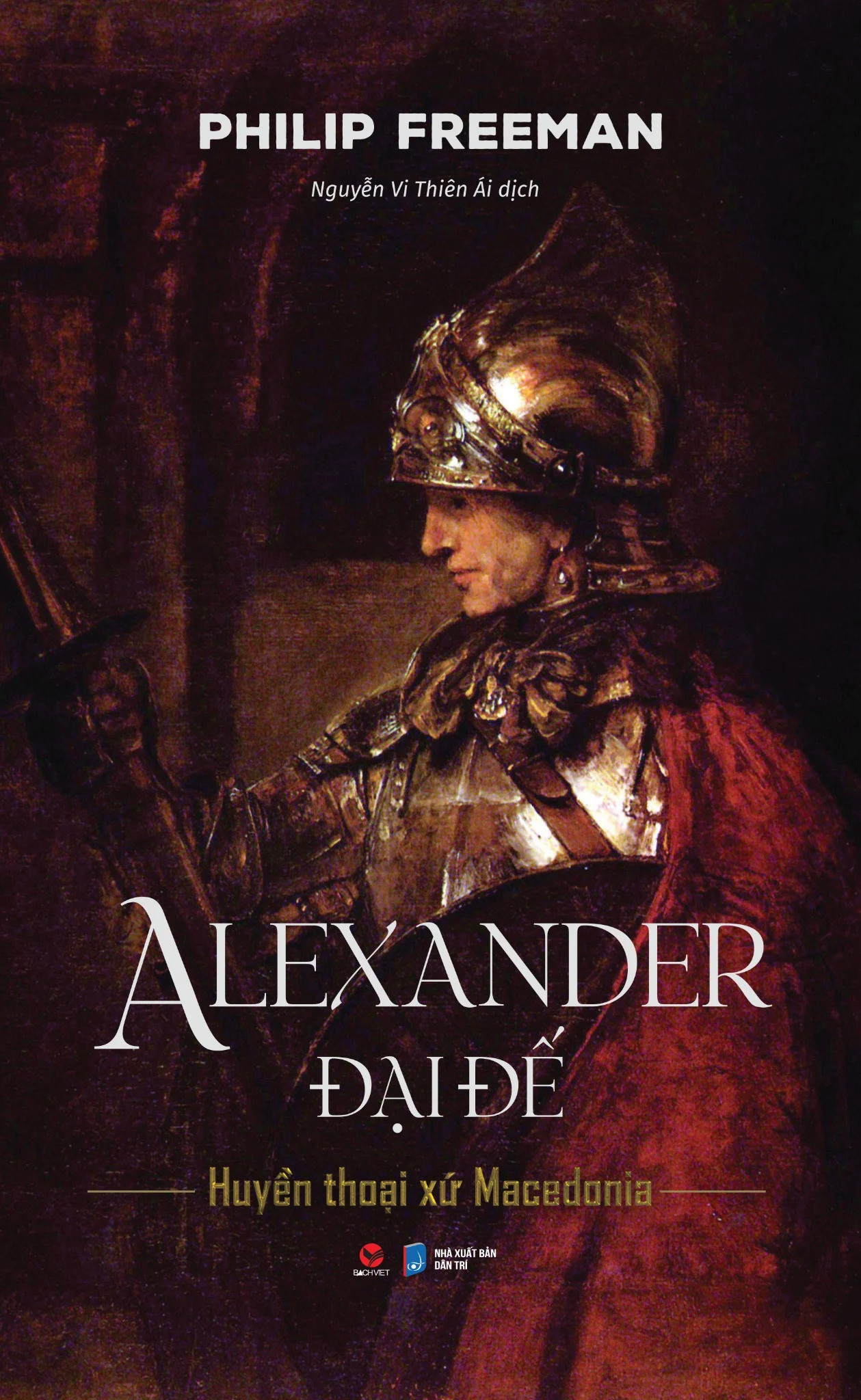 Alexander Đại Đế - Huyền Thoại Xứ Macedonia - Philip Freeman - Nguyễn Vi Thiên Ái dịch -