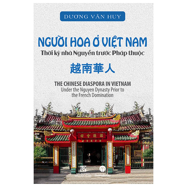 NGƯỜI HOA Ở VIỆT NAM - THỜI KỲ NHÀ NGUYỄN TRƯỚC PHÁP THUỘC - Dương Văn Huy - (bìa mềm)