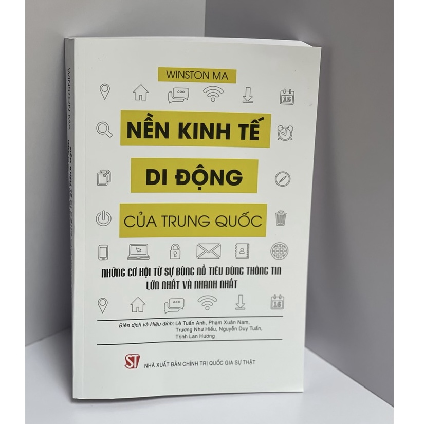 NỀN KINH TẾ DI ĐỘNG CỦA TRUNG QUỐC: NHỮNG CƠ HỘI TỪ SỰ BÙNG NỔ TIÊU DÙNG THÔNG TIN LỚN NHẤT VÀ NHANH NHẤT - Winston Ma - NXB Chính trị Quốc gia Sự Thật