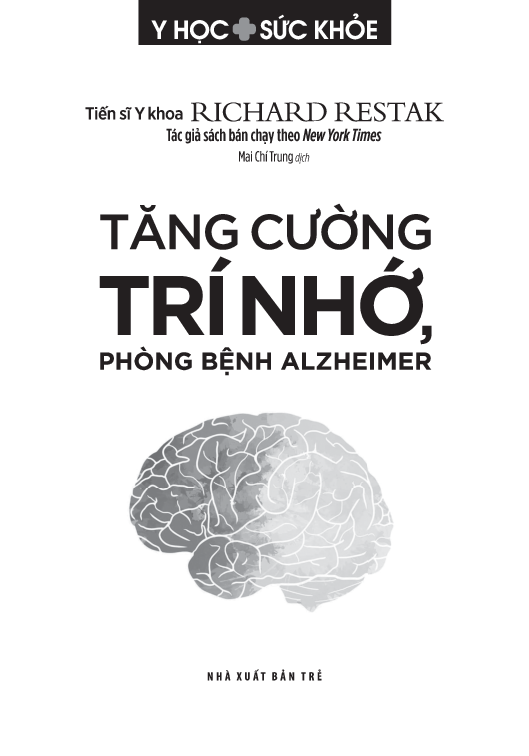 TĂNG CƯỜNG TRÍ NHỚ PHÒNG BỆNH ALZHEIMER - Tiến sĩ Y khoa Richard Restak – Mai Chí Trung dịch - NXB Trẻ