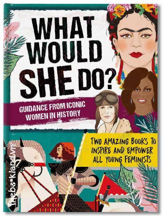 What Would She Do? Advice from Iconic Women in History : Two amazing books to inspire &amp; empower all young feminists