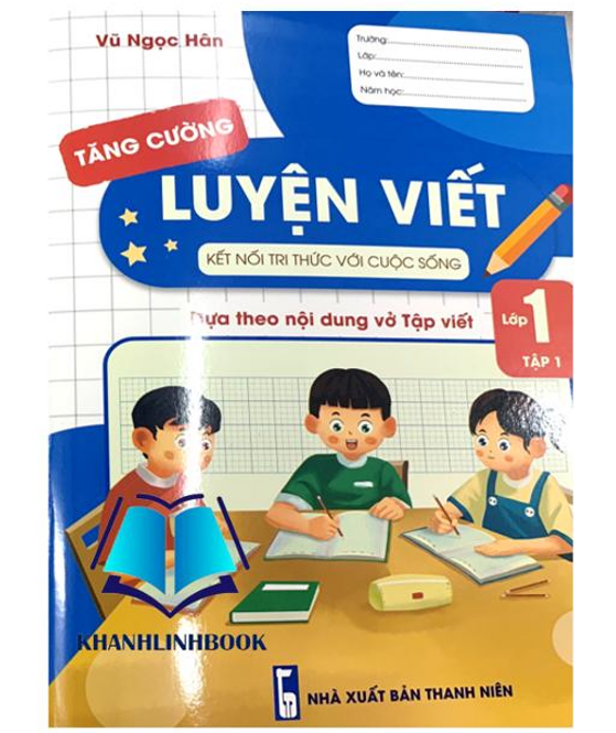 Sách - Luyện viết tăng cường lớp 1 - tập 1 dựa theo nội dung vở tập viết (kết nối)
