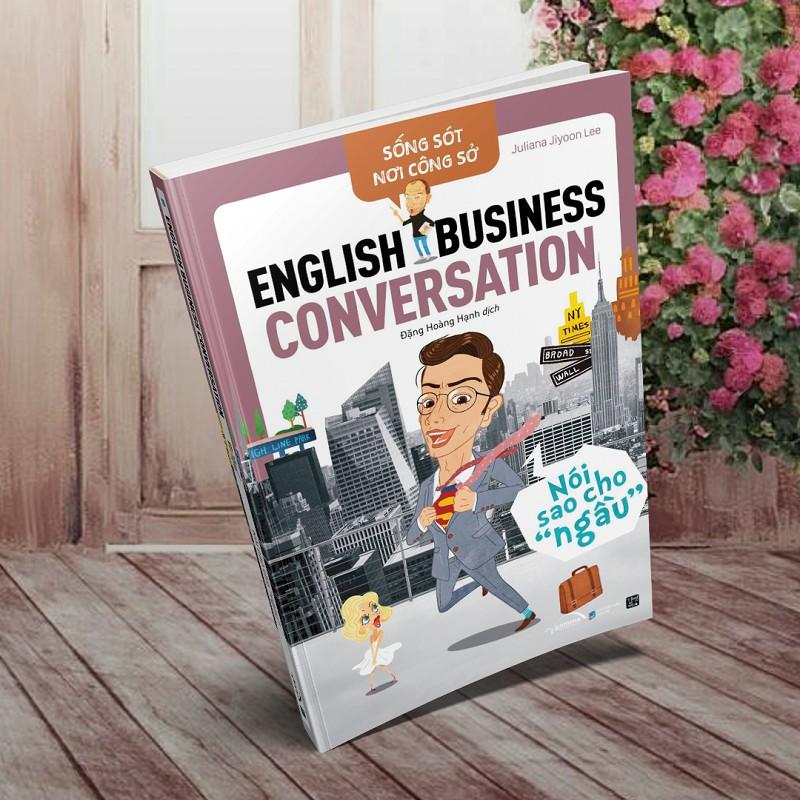 Sống Sót Nơi Công Sở English Business Conversation Nói Sao Cho Ngầu - Bản Quyền