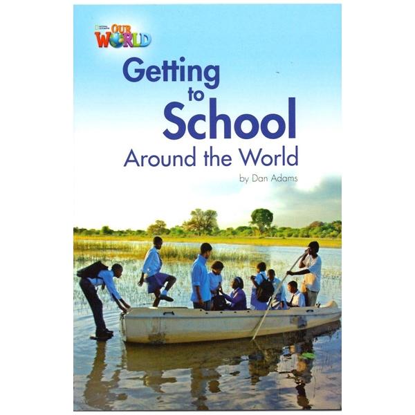 National Geographic Learning - Our World Readers - Level 3: Getting To School Around The World (American English)